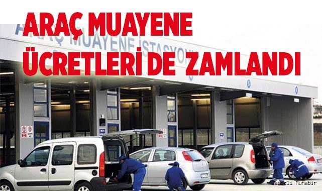 Araç muayene ücretleri de  zamlandı