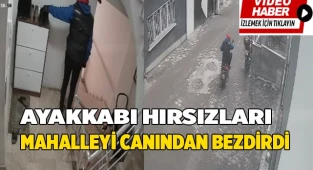 Ayakkabı hırsızları mahalleyi canından bezdirdi