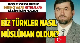 BİZ TÜRKLER NASIL, MÜSLÜMAN OLDUK?