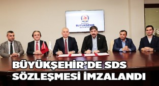 Büyükşehir’de SDS sözleşmesi imzalandı