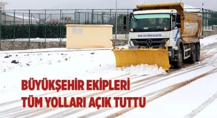 Büyükşehir ekipleri tüm yolları açık tuttu
