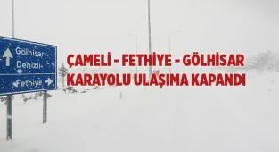 Çameli - Fethiye - Gölhisar karayolu ulaşıma kapandı