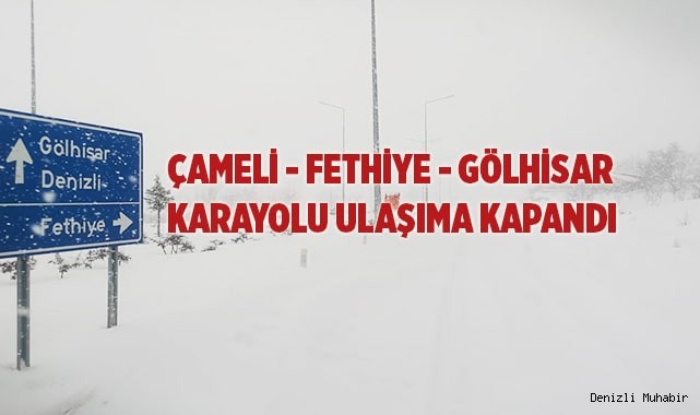 Çameli - Fethiye - Gölhisar karayolu ulaşıma kapandı