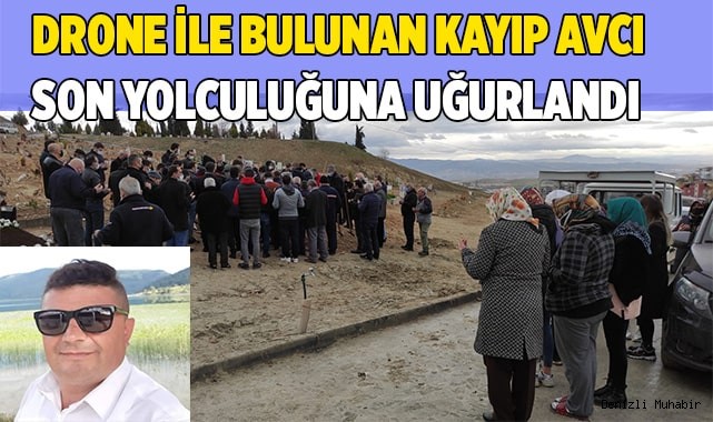 Cansız bedeni drone ile bulunan kayıp avcı son yolculuğuna uğurlandı