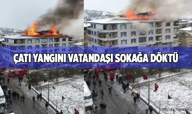 Çatı yangını vatandaşı sokağa döktü
