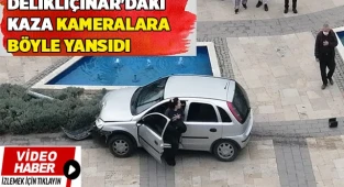 Delikliçınar'daki kaza kameralara böyle yansıdı