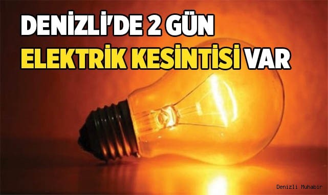 Denizli'de 2 gün elektrik kesintisi var