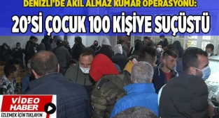 Denizli’de akıl almaz kumar operasyonu: 20’si çocuk 100 kişi suçüstü yakalandı