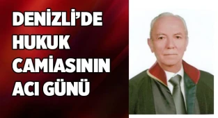 Denizli’de Hukuk camiasının acı günü