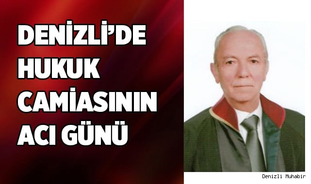 Denizli’de Hukuk camiasının acı günü
