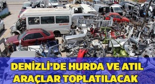 Denizli’de hurda ve atıl araçlar toplatılacak