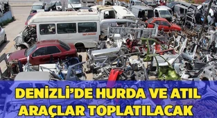 Denizli’de hurda ve atıl araçlar toplatılacak