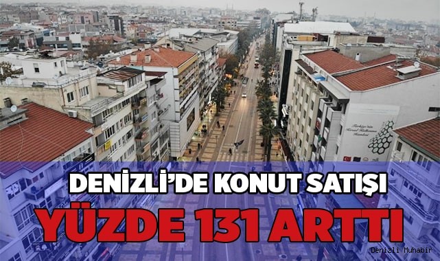 Denizli’de konut satışları yüzde 131,5 yükseldi