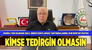 Denizli OSB Başkanı Uslu, enerji kısıtlaması tartışmalarına son noktayı koydu