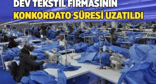 Dev tekstil firmasının konkordato süresi uzatıldı