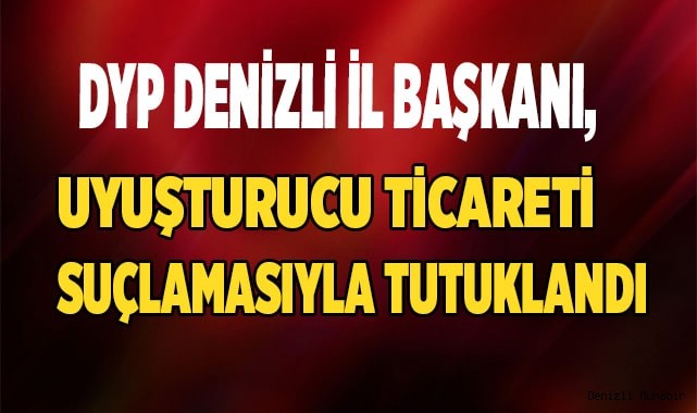 DYP il başkanı, tutuklandı
