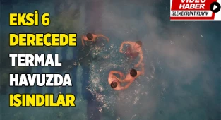 Eksi 6 derecede termal havuzda ısındılar
