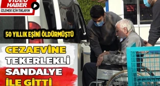 Eşini öldürdü, cezaevine tekerlekli sandalyeyle gitti