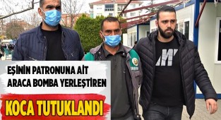 Eşinin patronuna ait araca EYP yerleştiren koca tutuklandı