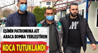Eşinin patronuna ait araca EYP yerleştiren koca tutuklandı