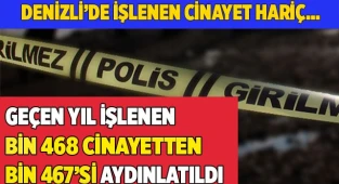 Geçen yıl işlenen bin 468 cinayetten bin 467’si aydınlatıldı