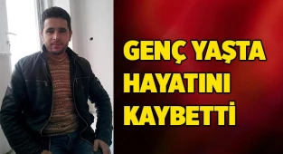 Genç yaşta hayatını kaybetti