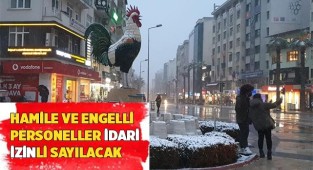 Hamile ve engelli personeller idari izinli sayılacak