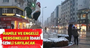 Hamile ve engelli personeller idari izinli sayılacak