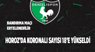 Horoz’da koronalı sayısı 18’e yükseldi