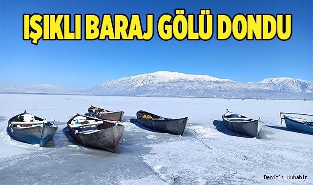 Işıklı Baraj Gölü dondu