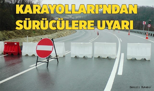 Karayolları Genel Müdürlüğü, sürücüleri uyardı