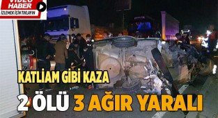 Katliam gibi kaza; 2 ölü 3 ağır yaralı