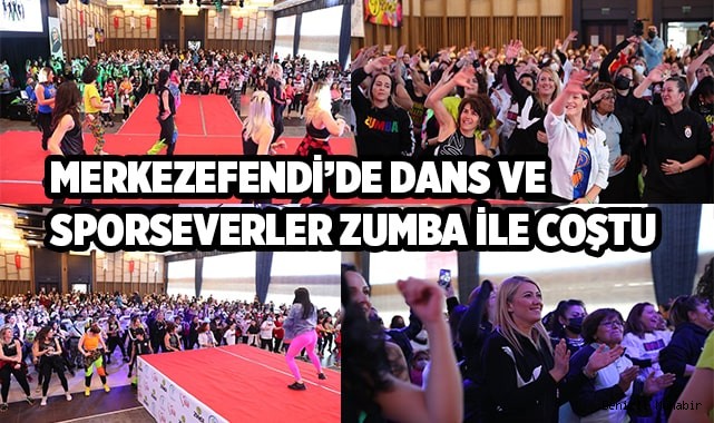 MERKEZEFENDİ’DE DANS VE SPORSEVERLER ZUMBA İLE COŞTU