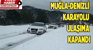 Muğla-Denizli karayolu kar nedeniyle ulaşıma kapandı