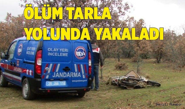 Ölüm tarla yolunda yakaladı