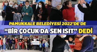 Pamukkale Belediyesi 'Bir çocuk da sen ısıt' projesi 2022'de de devam ediyor