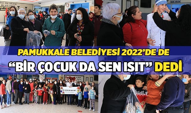 Pamukkale Belediyesi 'Bir çocuk da sen ısıt' projesi 2022'de de devam ediyor