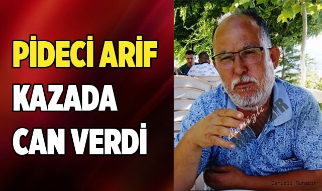 Pideci Arif kazada can verdi