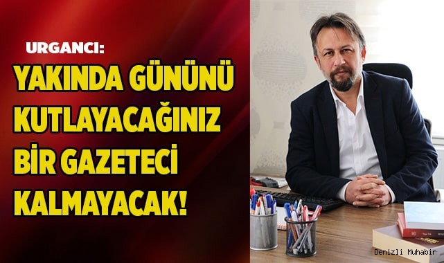 'YAKINDA GÜNÜNÜ KUTLAYACAĞINIZ BİR GAZETECİ KALMAYACAK!'