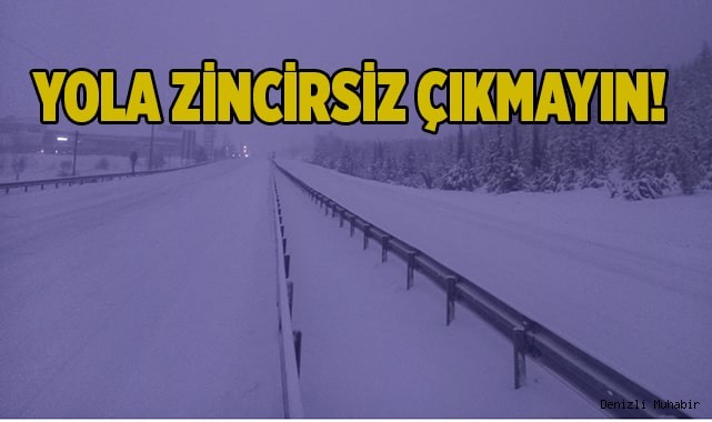 Yola zincirsiz çıkmayın!