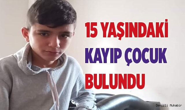 15 yaşındaki kayıp çocuk bulundu