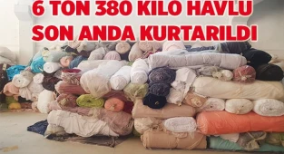 6 ton 380 kilogram havlu son anda kurtarıldı