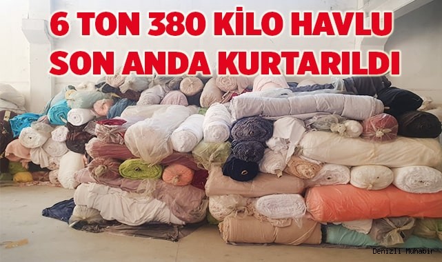 6 ton 380 kilogram havlu son anda kurtarıldı