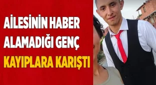 Ailesinin haber alamadığı genç kayıplara karıştı