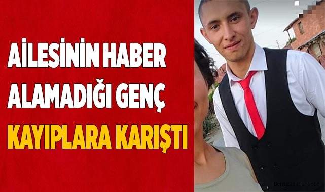 Ailesinin haber alamadığı genç kayıplara karıştı