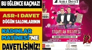 Asr-ı Davet Düğün salonlarının Kadınlar Matinesi’ne davetlisiniz!