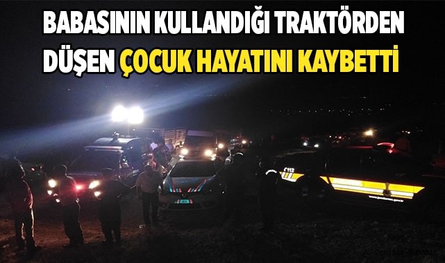 Babasının kullandığı traktörden düşen çocuk hayatını kaybetti