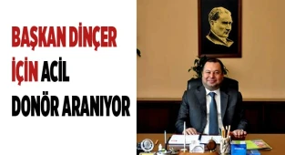 Başkan Dinçer için acil donör aranıyor