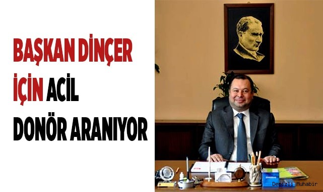 Başkan Dinçer için acil donör aranıyor