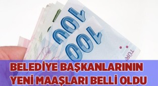 Belediye başkanlarının yeni maaşları belli oldu
